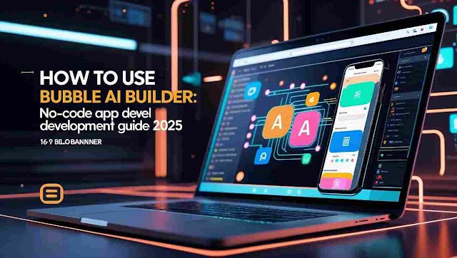 How to Use Bubble AI Builder: No-Code App Development Guide 2025 How to Use Bubble AI Builder: No-Code App Development Guide 2025